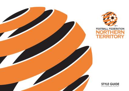 STYLE GUIDE © & TM Football Federation Australia 2005 Football Federation Northern Territory Logo Style Guide. To ensure successful visual