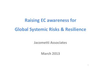 Raising EC awareness for Global Systemic Risks & Resilience Jacometti Associates March[removed]