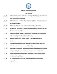 HAZING AWARENESS QUIZ TRUE OR FALSE __T __F 1. It’s next to impossible to develop a meaningful Greek pledge ritual without at least some minor form of hazing.