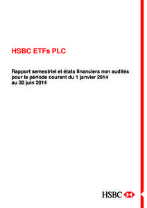 HSBC ETFs PLC Rapport semestriel et états financiers non audités pour la période courant du 1 janvier 2014 au 30 juin 2014  Sommaire