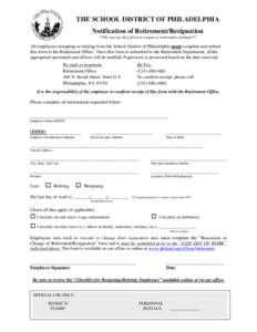 THE SCHOOL DISTRICT OF PHILADELPHIA Notification of Retirement/Resignation **Do not use this form to request a retirement estimate** All employees resigning or retiring from the School District of Philadelphia must compl