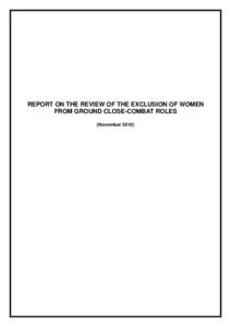 REPORT ON THE REVIEW OF THE EXCLUSION OF WOMEN FROM GROUND CLOSE-COMBAT ROLES (November 2010) REVIEW OF THE EXCLUSION OF WOMEN FROM GROUND CLOSE-COMBAT ROLES Introduction