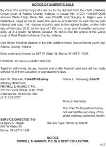 NOTICE OF SHERIFF’S SALE By virtue of a certified copy of a decree to me directed from the Clerk of Adams Circuit Court of Adams County, Indiana, in Cause No. 01C01-1106-MF-0036 wherein Wells Fargo Bank, NA, was Plaint