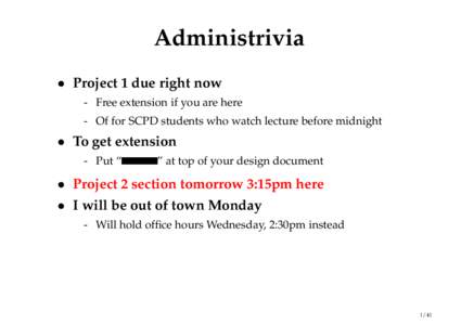 Administrivia • Project 1 due right now - Free extension if you are here - Of for SCPD students who watch lecture before midnight  • To get extension