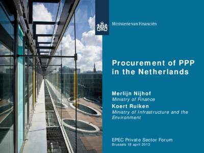 Procurement of PPP in the Netherlands Merlijn Nijhof Ministry of Finance
