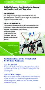 programm/Programme Fußballfieber auf dem Gemeinschaftsstand des Landes Nordrhein-Westfalen 21.–Die Unique Freestyler begeistern mit Ballkunst und Breakdance. Die Fußball-Künstler zeigen ihr Können auf