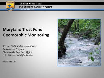 CHESAPEAKE BAY FIELD OFFICE COASTAL PROGRAM Maryland Trust Fund Geomorphic Monitoring Stream Habitat Assessment and