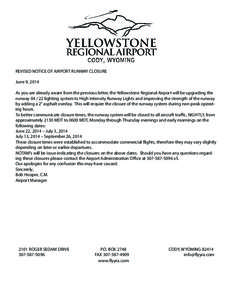 REVISED NOTICE OF AIRPORT RUNWAY CLOSURE June 9, 2014 As you are already aware from the previous letter, the Yellowstone Regional Airport will be upgrading the runway[removed]lighting system to High Intensity Runway Ligh