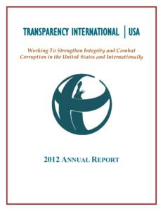 TRANSPARENCY INTERNATIONAL │USA Working To Strengthen Integrity and Combat Corruption in the United States and Internationally 2012 ANNUAL REPORT