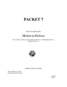 PACKET 7 Forms Associated with a Motion to Enforce For example, to enforce a Final Judgment of Divorce, a Child Support Order, a Paternity Order, etc.