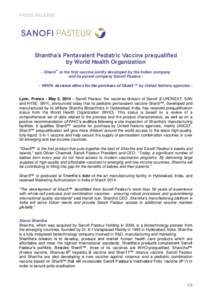 PRESS RELEASE  Shantha’s Pentavalent Pediatric Vaccine prequalified by World Health Organization - Shan5™ is the first vaccine jointly developed by the Indian company and its parent company Sanofi Pasteur - WHO’s d