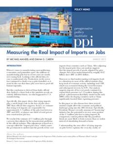 POLICY MEMO  Measuring the Real Impact of Imports on Jobs BY MICHAEL MANDEL AND DIANA G. CAREW Introduction