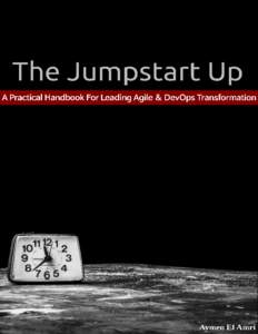 The Jumpstart Up A Practical Handbook For Leading Agile & DevOps Transformation Aymen El Amri / eon01 This book is for sale at http://leanpub.com/the-jumpstart-up This version was published on