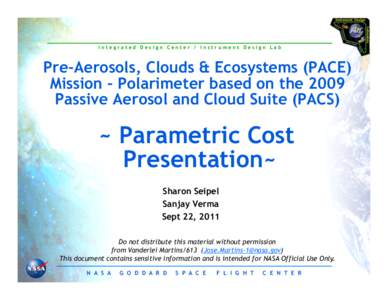 Integrated Design Center / Instrument Design Lab  Pre-Aerosols, Clouds & Ecosystems (PACE) Mission – Polarimeter based on the 2009 Passive Aerosol and Cloud Suite (PACS)