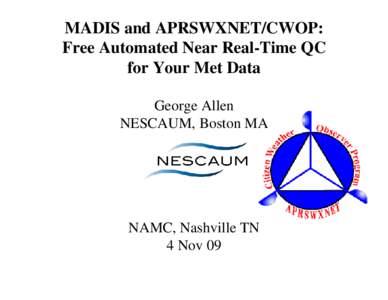 MADIS and APRSWXNET/CWOP: Free Automated Near Real-Time QC for Your Met Data George Allen NESCAUM, Boston MA