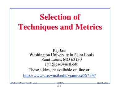 Selection of Techniques and Metrics Raj Jain Washington University in Saint Louis Saint Louis, MO 63130 