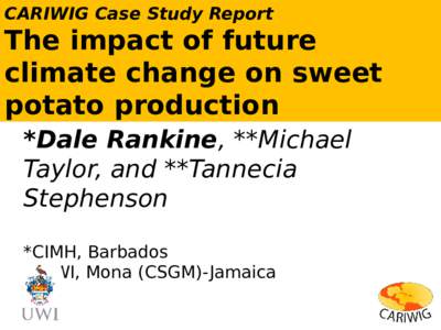 CARIWIG Case Study Report  The impact of future climate change on sweet potato production *Dale Rankine, **Michael