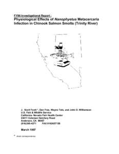 FY96 Investigational Report :  Physiological Effects of Nanophyetus Metacercaria Infection in Chinook Salmon Smolts (Trinity River)  J. Scott Foott *, Dan Free, Wayne Talo, and John D. Williamson