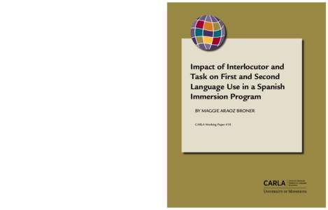 Impact of Interlocutor and Task on First and Second Language Use in a Spanish Immersion Program by Maggie Araoz Broner CARLA Working Paper #18