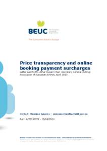 Price transparency and online booking payment surcharges Letter sent to Mr. Athar Husain Khan ,Secretary General (Acting) Association of European Airlines, April[removed]Contact: Monique Goyens – consumercontracts@beuc.e