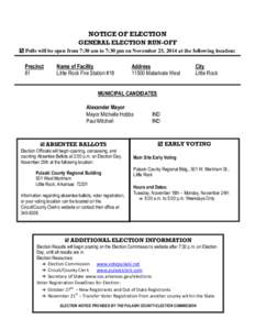 NOTICE OF ELECTION GENERAL ELECTION RUN-OFF  Polls will be open from 7:30 am to 7:30 pm on November 25, 2014 at the following location: Precinct 81