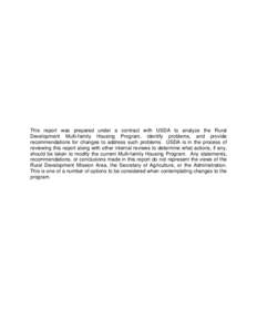 This report was prepared under a contract with USDA to analyze the Rural Development Multi-family Housing Program, identify problems, and provide recommendations for changes to address such problems. USDA is in the proce