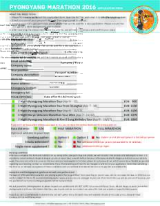 PYONGYANG MARATHON 2016 APPLICATION FORM WHAT YOU NEED TO DO: 1. Please fill in every section of this application form. Save the PDF file, and email it to  2. Email us a scan of your passport’s ID pa