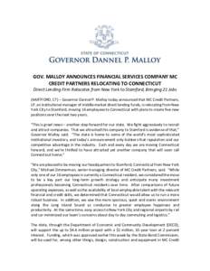 GOV. MALLOY ANNOUNCES FINANCIAL SERVICES COMPANY MC CREDIT PARTNERS RELOCATING TO CONNECTICUT Direct Lending Firm Relocates from New York to Stamford, Bringing 21 Jobs (HARTFORD, CT) – Governor Dannel P. Malloy today a