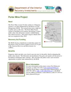 Porter Mine Project Need The Porter Mine, located 36 miles northwest of Kingman, Arizona, is on land administered by the Bureau of Land Management (BLM). The exposed mine poses a high risk to public safety at this time. 