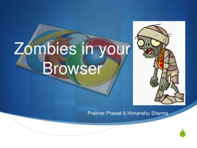 Zombies in your Browser Prakhar Prasad & Himanshu Sharma S