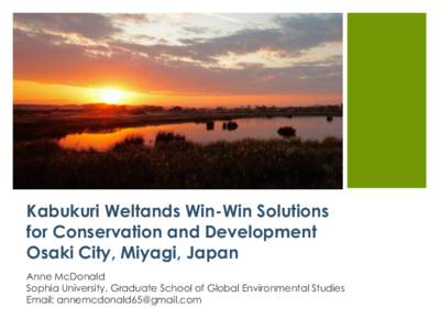 Kabukuri Weltands Win-Win Solutions for Conservation and Development Osaki City, Miyagi, Japan Anne McDonald Sophia University, Graduate School of Global Environmental Studies Email: [removed]