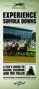 EXPERIENCE SUFFOLK DOWNS A FAN’S GUIDE TO  RACING, WAGERING