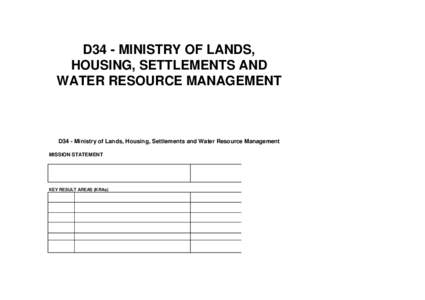 D34 - MINISTRY OF LANDS, HOUSING, SETTLEMENTS AND WATER RESOURCE MANAGEMENT D34 - Ministry of Lands, Housing, Settlements and Water Resource Management MISSION STATEMENT