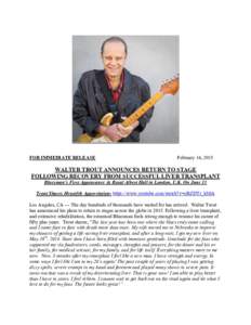 FOR IMMEDIATE RELEASE  February 16, 2015 WALTER TROUT ANNOUNCES RETURN TO STAGE FOLLOWING RECOVERY FROM SUCCESSFUL LIVER TRANSPLANT
