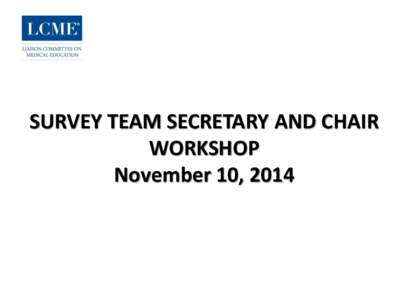 SURVEY TEAM SECRETARY AND CHAIR WORKSHOP November 10, 2014 Before, During, and After the Visit •