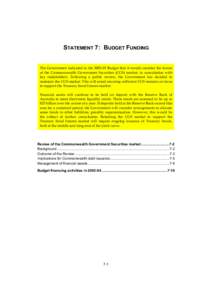 STATEMENT 7: BUDGET FUNDING The Government indicated in theBudget that it would consider the future of the Commonwealth Government Securities (CGS) market, in consultation with key stakeholders. Following a publ