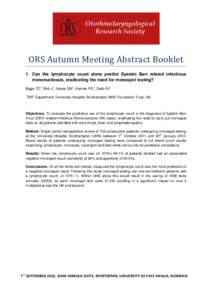 ORS Autumn Meeting Abstract Booklet 1. Can the lymphocyte count alone predict Epstein Barr related infectious mononucleosis, eradicating the need for monospot testing? 1  1