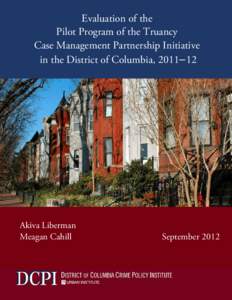 Evaluation of the Pilot Program of the Truancy Case Management Partnership Initiative in the District of Columbia, 2011–12