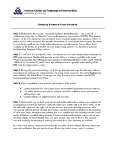 “Selecting Evidence-Based Practices”  Slide 1: Welcome to the webinar, ―Selecting Evidence-Based Practices.‖ This is one of 11 webinars developed by the National Center on Response to Intervention (NCRTI). This w