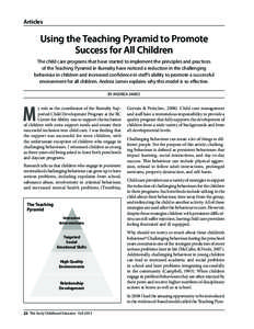 Articles  Using the Teaching Pyramid to Promote Success for All Children The child care programs that have started to implement the principles and practices of the Teaching Pyramid in Burnaby have noticed a reduction in 