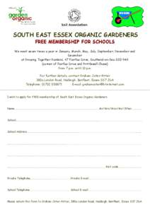 SOUTH EAST ESSEX ORGANIC GARDENERS FREE MEMBERSHIP FOR SCHOOLS We meet seven times a year in January, March, May, July, September, November and December at Growing Together Gardens, 47 Fairfax Drive, Southend-on-Sea SS0 