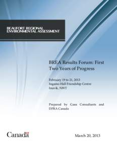 BREA Results Forum: First Two Years of Progress February 19 to 21, 2013 Ingamo Hall Friendship Centre Inuvik, NWT