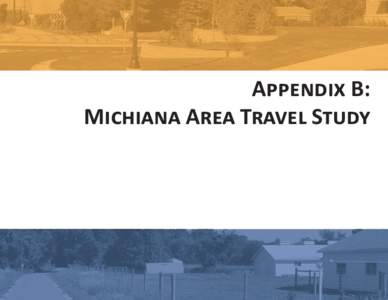 Appendix B: Michiana Area Travel Study Michiana on the Move through a combination of mail, email and phone
