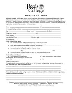 APPLICATION REACTIVATION Attention Student: Any student wishing to reactivate their application for undergraduate admission to Regis College must complete and return this form to the Office of Undergraduate Admission. Re