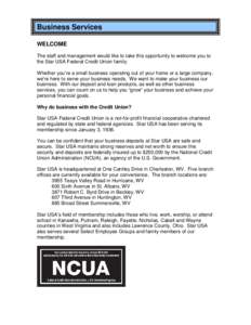 Business Services WELCOME The staff and management would like to take this opportunity to welcome you to the Star USA Federal Credit Union family. Whether you’re a small business operating out of your home or a large c