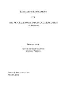 ESTIMATING ENROLLMENT FOR THE ACA EXCHANGES AND AHCCCS EXPANSION IN ARIZONA  PREPARED FOR: