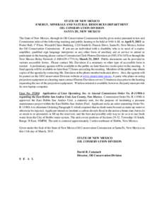 STATE OF NEW MEXICO ENERGY, MINERALS AND NATURAL RESOURCES DEPARTMENT OIL CONSERVATION DIVISION SANTA FE, NEW MEXICO The State of New Mexico, through its Oil Conservation Commission hereby gives notice pursuant to law an