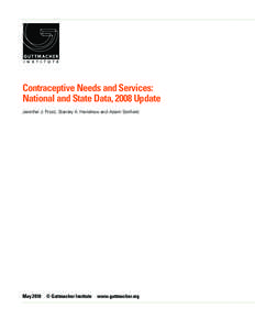 Contraceptive Needs and Services: National and State Data, 2008 Update Jennifer J. Frost, Stanley K. Henshaw and Adam Sonfield May 2010