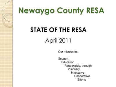 Newaygo County RESA STATE OF THE RESA April 2011 Our mission to: Support Education