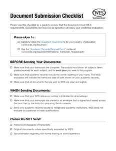 Document Submission Checklist Please use this checklist as a guide to ensure that the documents meet WES requirements. Documents not received as specified will delay your credential evaluation. Remember to:  C